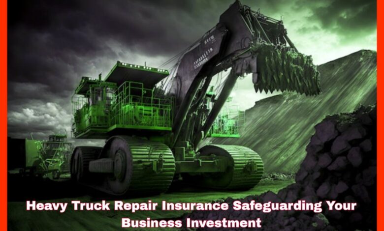 Heavy Truck Repair Insurance Safeguarding Your Business Investment