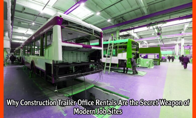 Why Construction Trailer Office Rentals Are the Secret Weapon of Modern Job Sites