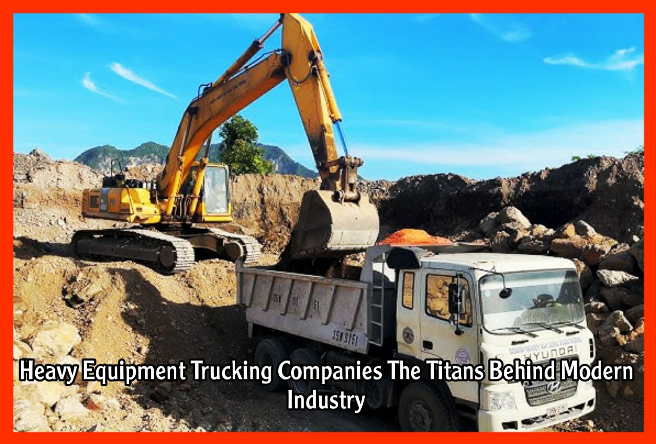 Heavy Equipment Trucking Companies The Titans Behind Modern Industry